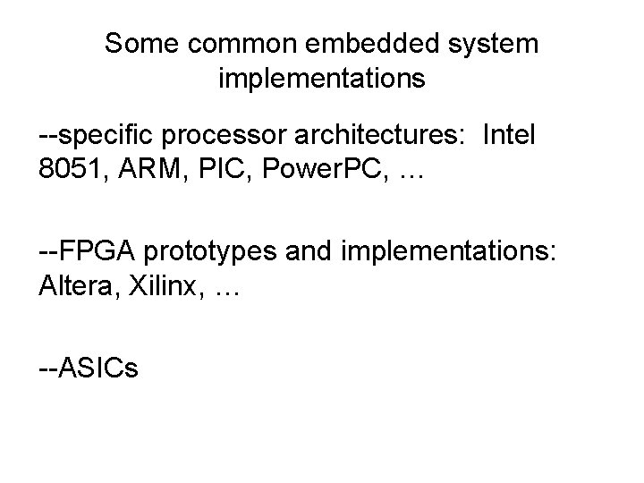 Some common embedded system implementations --specific processor architectures: Intel 8051, ARM, PIC, Power. PC, Some common embedded system implementations --specific processor architectures: Intel 8051, ARM, PIC, Power. PC,