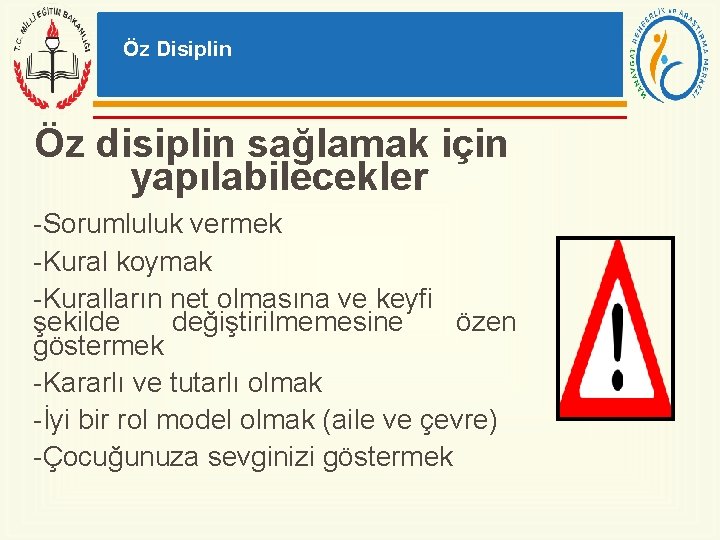 Öz Disiplin Öz disiplin sağlamak için yapılabilecekler -Sorumluluk vermek -Kural koymak -Kuralların net olmasına