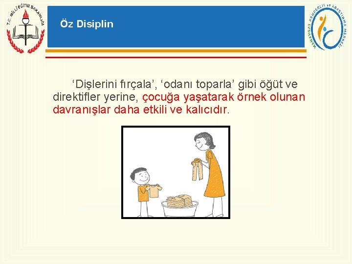 Öz Disiplin ‘Dişlerini fırçala’, ‘odanı toparla’ gibi öğüt ve direktifler yerine, çocuğa yaşatarak örnek