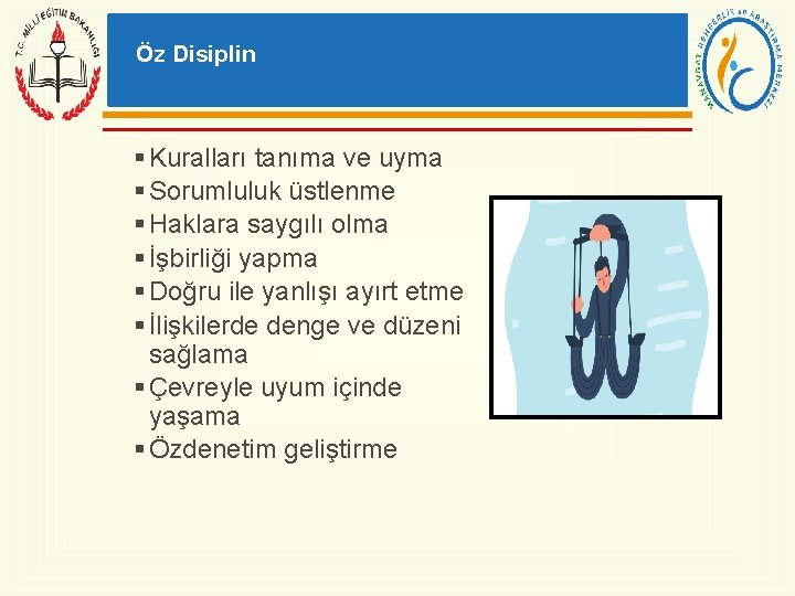 Öz Disiplin § Kuralları tanıma ve uyma § Sorumluluk üstlenme § Haklara saygılı olma