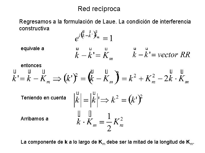 Red recíproca Regresamos a la formulación de Laue. La condición de interferencia constructiva equivale