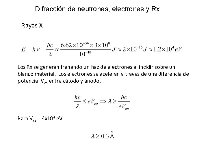 Difracción de neutrones, electrones y Rx Rayos X Los Rx se generan frenando un