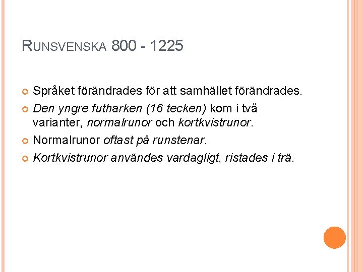 RUNSVENSKA 800 - 1225 Språket förändrades för att samhället förändrades. Den yngre futharken (16