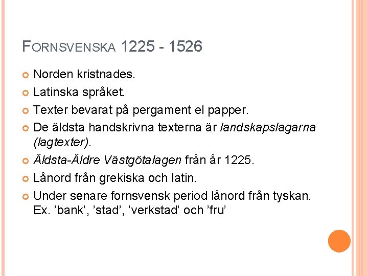 FORNSVENSKA 1225 - 1526 Norden kristnades. Latinska språket. Texter bevarat på pergament el papper.