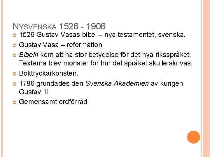 NYSVENSKA 1526 - 1906 1526 Gustav Vasas bibel – nya testamentet, svenska. Gustav Vasa