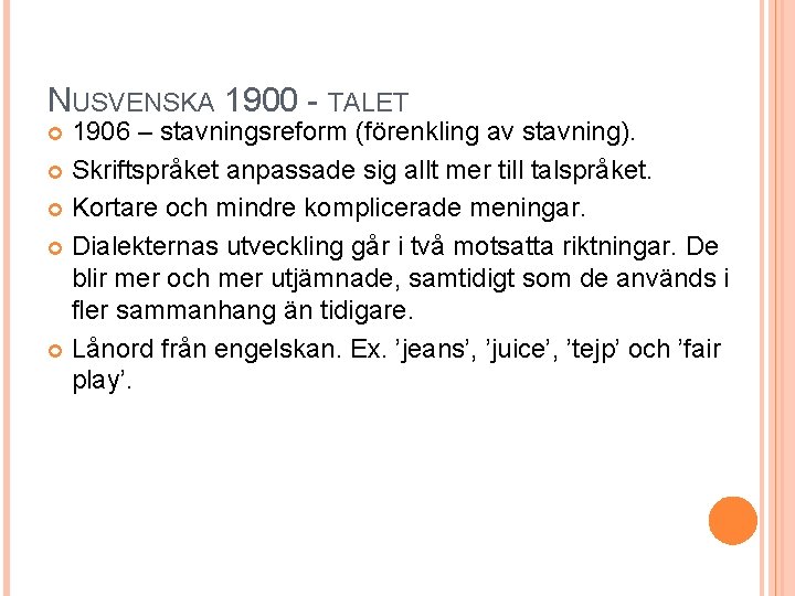 NUSVENSKA 1900 - TALET 1906 – stavningsreform (förenkling av stavning). Skriftspråket anpassade sig allt