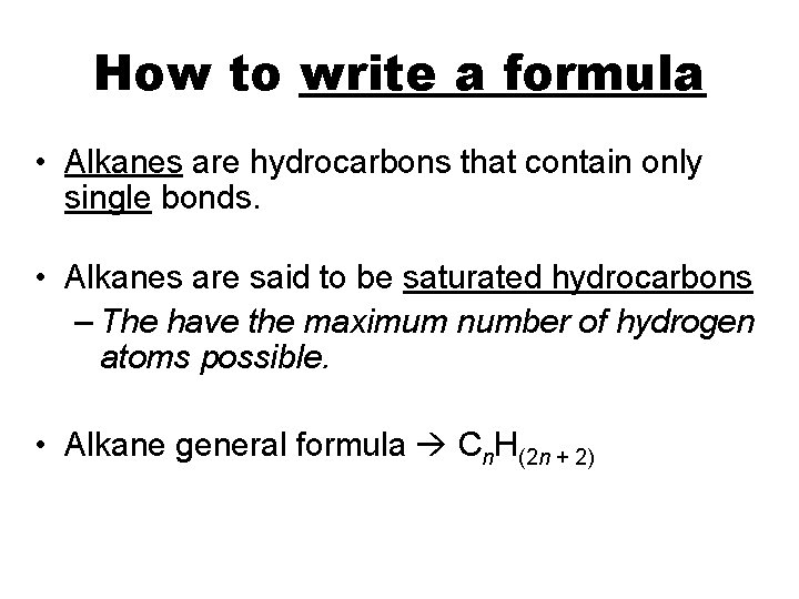 How to write a formula • Alkanes are hydrocarbons that contain only single bonds. How to write a formula • Alkanes are hydrocarbons that contain only single bonds.