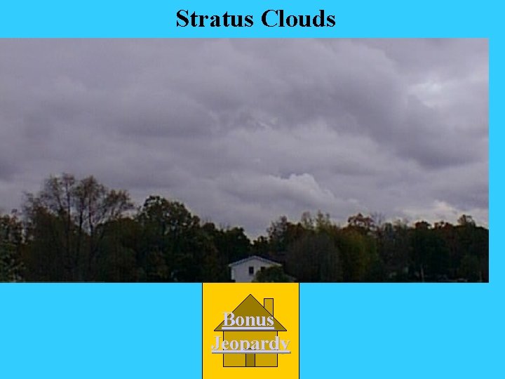 Stratus Clouds Bonus Jeopardy 