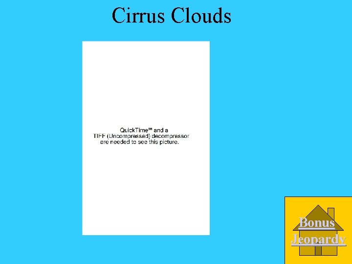 Cirrus Clouds Bonus Jeopardy 