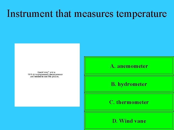 Instrument that measures temperature A. anemometer B. hydrometer C. thermometer D. Wind vane 