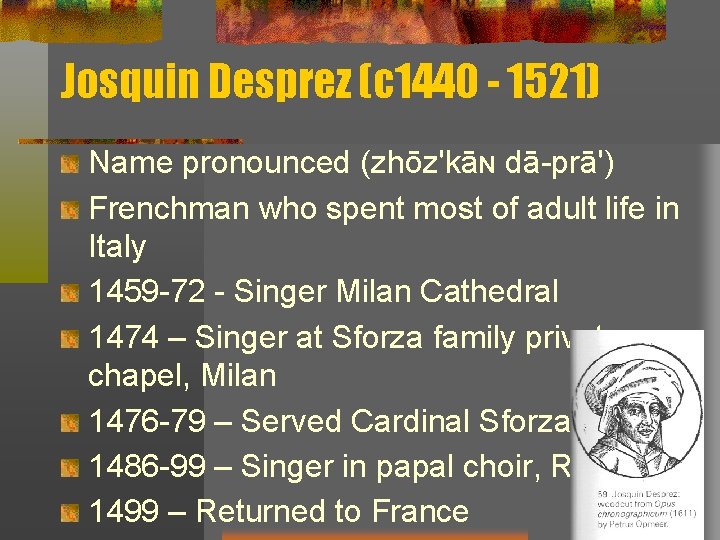 Josquin Desprez (c 1440 - 1521) Name pronounced (zhōz'kāɴ dā-prā') Frenchman who spent most Josquin Desprez (c 1440 - 1521) Name pronounced (zhōz'kāɴ dā-prā') Frenchman who spent most