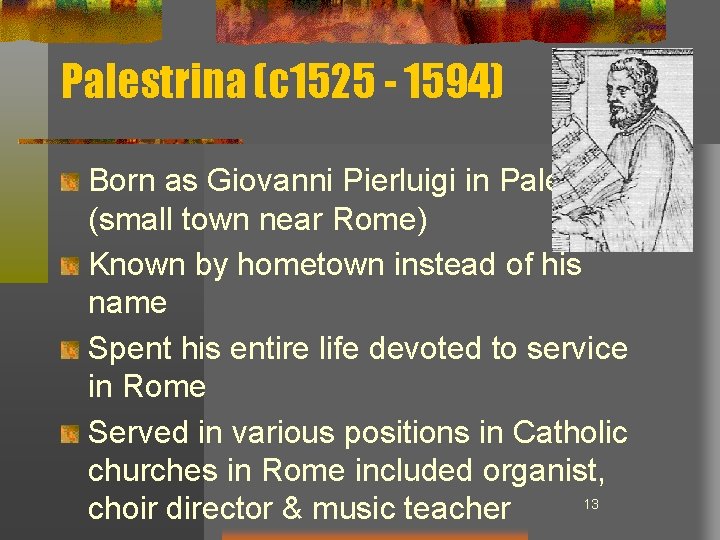 Palestrina (c 1525 - 1594) Born as Giovanni Pierluigi in Palestrina (small town near