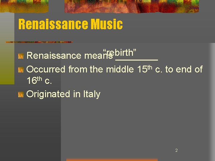 Renaissance Music “rebirth” Renaissance means ____ Occurred from the middle 15 th c. to Renaissance Music “rebirth” Renaissance means ____ Occurred from the middle 15 th c. to