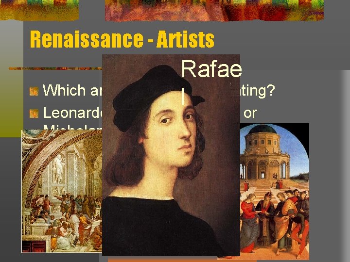 Renaissance - Artists Rafae Which artist painted this painting? l Leonardo da Vinci, Raphael,