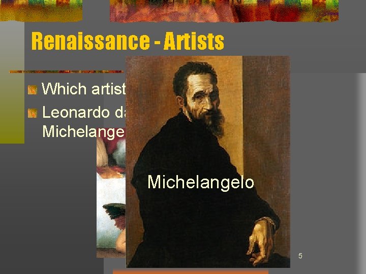 Renaissance - Artists Which artist painted this painting? Leonardo da Vinci, Raphael, or Michelangelo