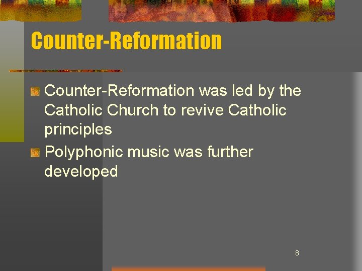 Counter-Reformation was led by the Catholic Church to revive Catholic principles Polyphonic music was