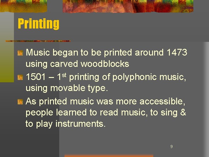 Printing Music began to be printed around 1473 using carved woodblocks 1501 – 1 Printing Music began to be printed around 1473 using carved woodblocks 1501 – 1