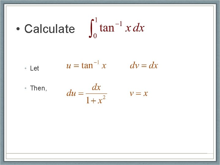  • Calculate • Let • Then, 