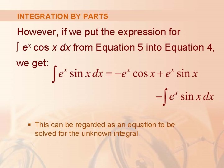 INTEGRATION BY PARTS However, if we put the expression for ∫ ex cos x