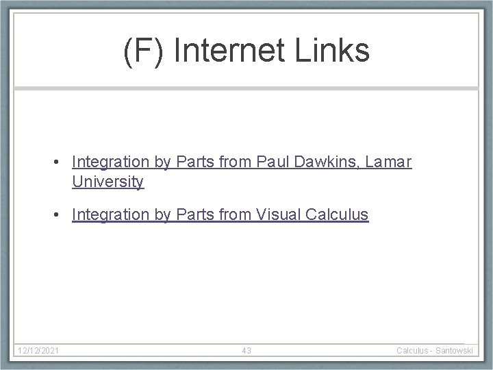 (F) Internet Links • Integration by Parts from Paul Dawkins, Lamar University • Integration