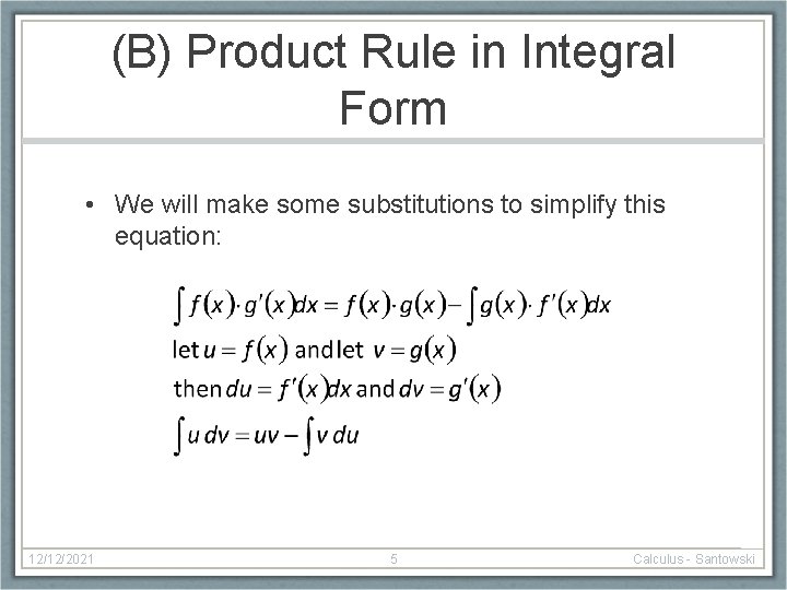 (B) Product Rule in Integral Form • We will make some substitutions to simplify