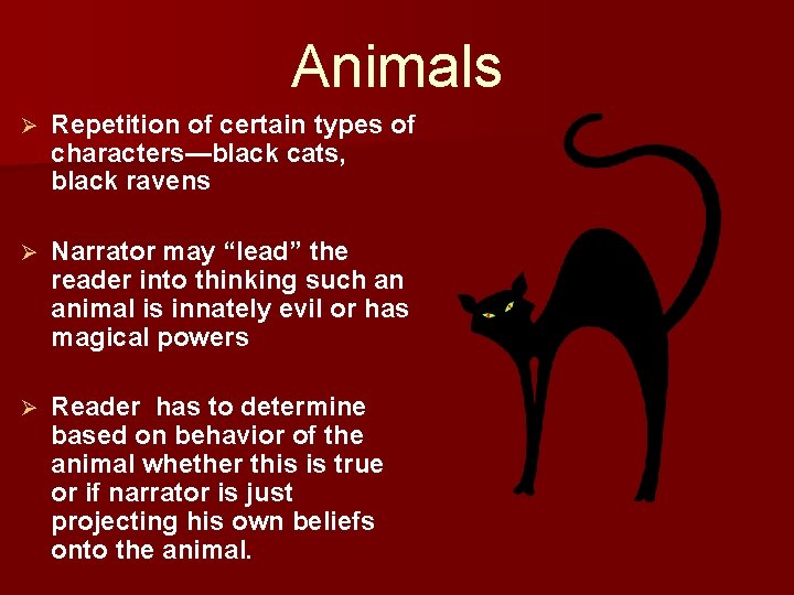 Animals Ø Repetition of certain types of characters—black cats, black ravens Ø Narrator may