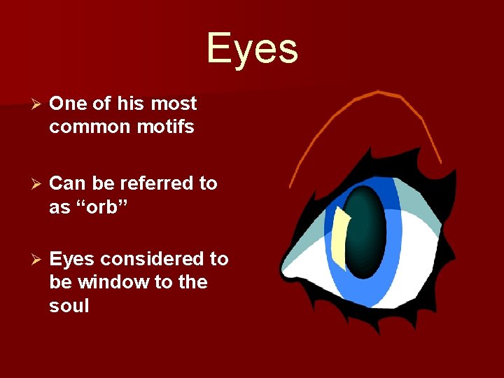 Eyes Ø One of his most common motifs Ø Can be referred to as