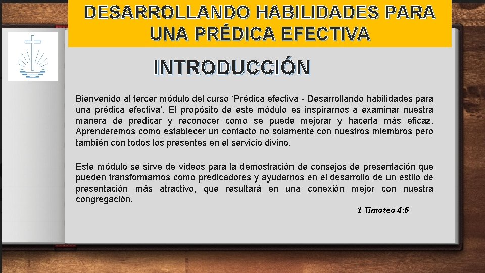 DESARROLLANDO HABILIDADES PARA UNA PRÉDICA EFECTIVA INTRODUCCIÓN Bienvenido al tercer módulo del curso ‘Prédica