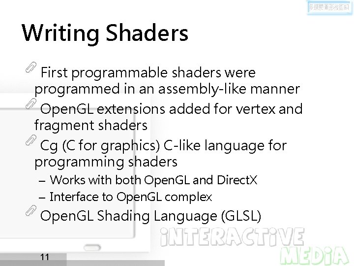 Writing Shaders First programmable shaders were programmed in an assembly-like manner Open. GL extensions
