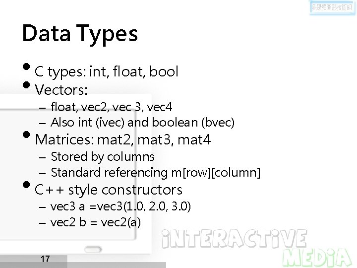 Data Types • C types: int, float, bool • Vectors: – float, vec 2,