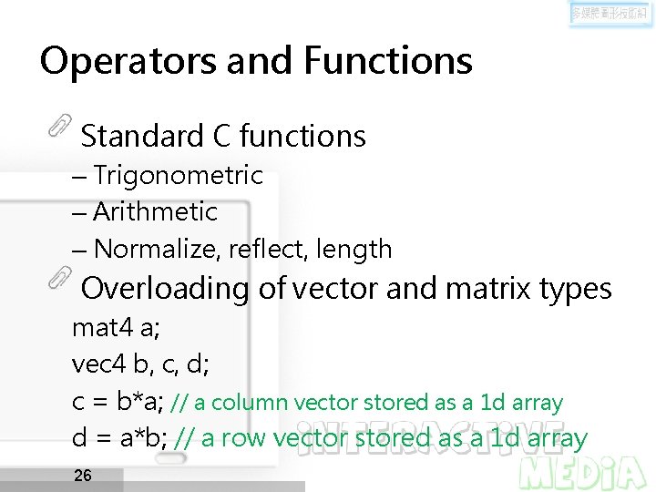 Operators and Functions Standard C functions – Trigonometric – Arithmetic – Normalize, reflect, length