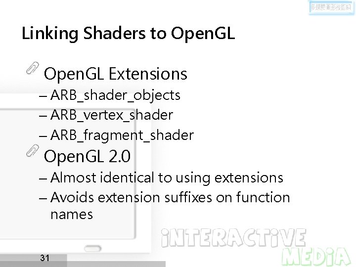 Linking Shaders to Open. GL Extensions – ARB_shader_objects – ARB_vertex_shader – ARB_fragment_shader Open. GL