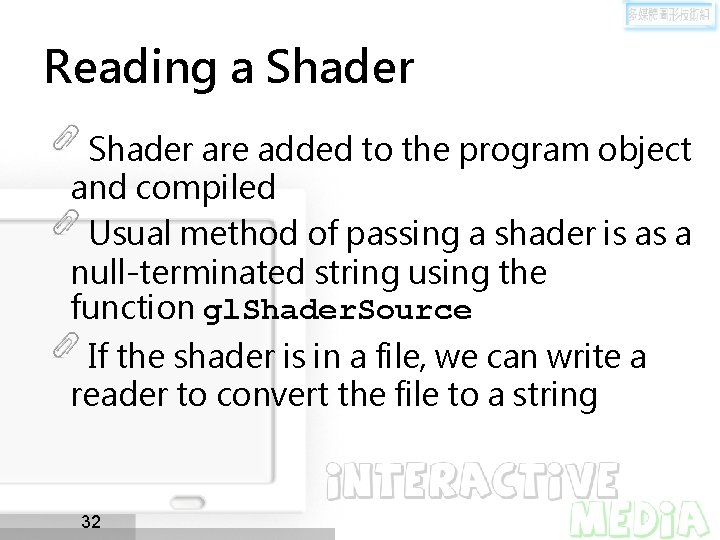 Reading a Shader are added to the program object and compiled Usual method of