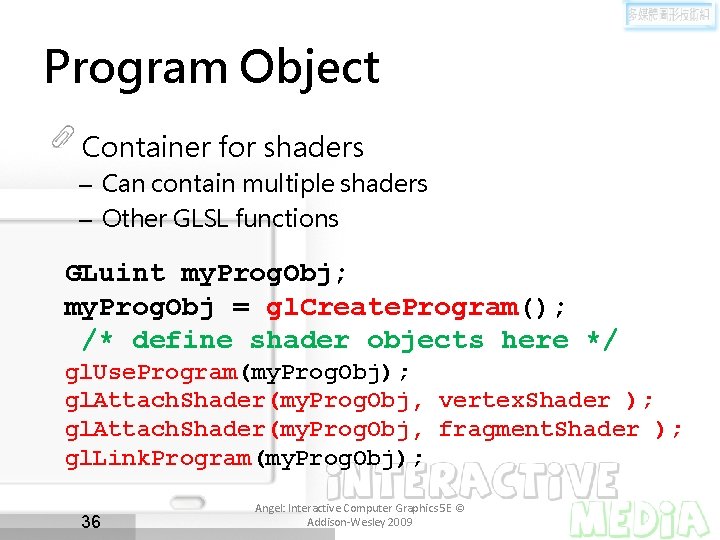 Program Object Container for shaders – Can contain multiple shaders – Other GLSL functions