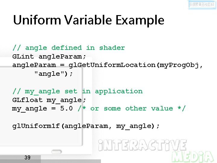 Uniform Variable Example // angle defined in shader GLint angle. Param; angle. Param =