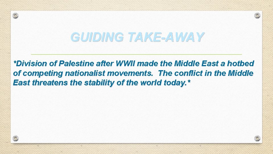 GUIDING TAKE-AWAY *Division of Palestine after WWII made the Middle East a hotbed of