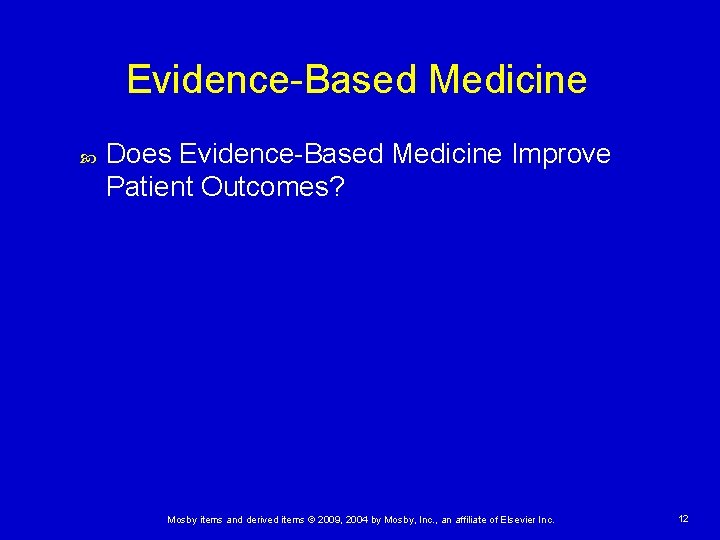 Evidence-Based Medicine Does Evidence-Based Medicine Improve Patient Outcomes? Mosby items and derived items ©