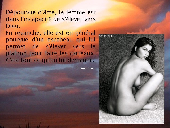 Dépourvue d'âme, la femme est dans l'incapacité de s'élever vers Dieu. En revanche, elle