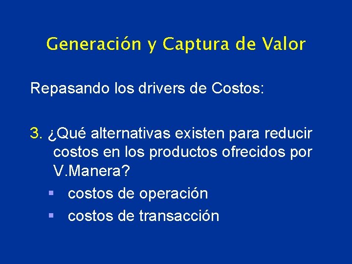 Generación y Captura de Valor Repasando los drivers de Costos: 3. ¿Qué alternativas existen