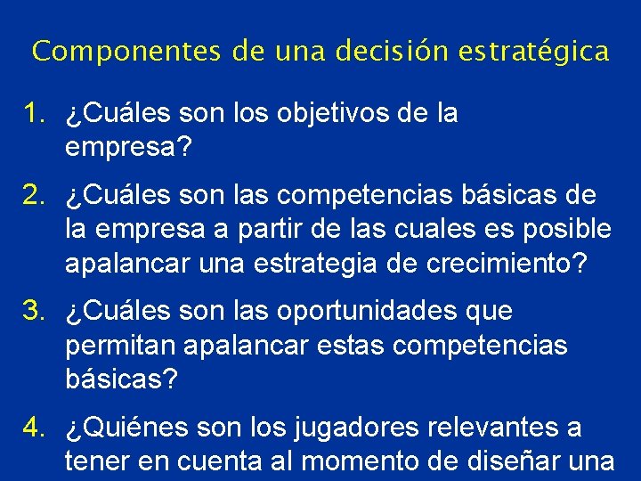 Componentes de una decisión estratégica 1. ¿Cuáles son los objetivos de la empresa? 2.