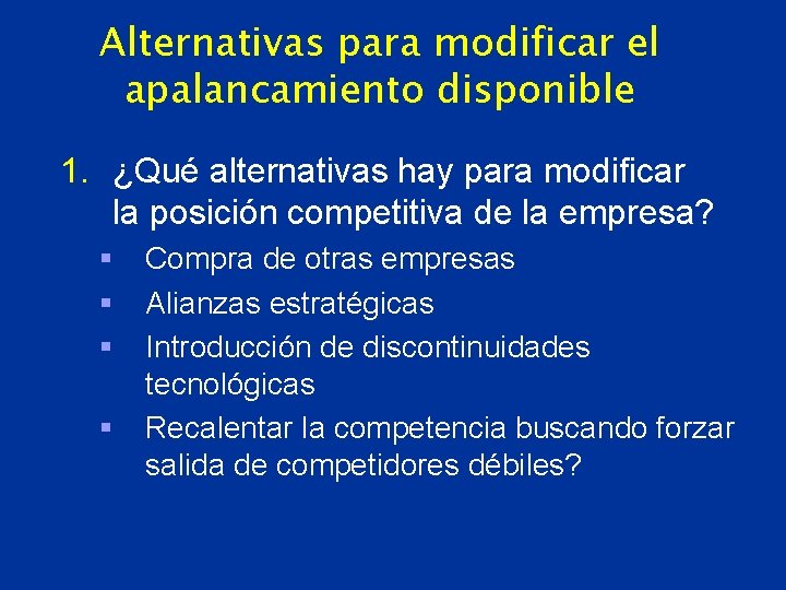 Alternativas para modificar el apalancamiento disponible 1. ¿Qué alternativas hay para modificar la posición