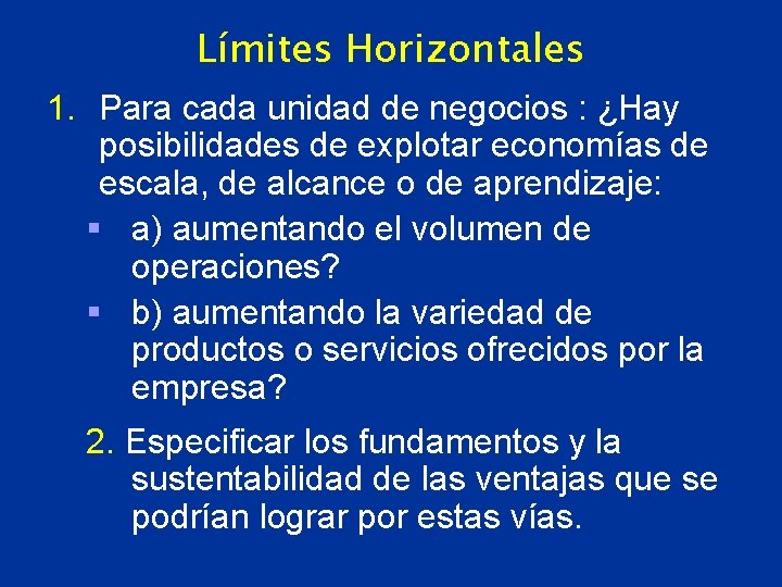 Límites Horizontales 1. Para cada unidad de negocios : ¿Hay posibilidades de explotar economías