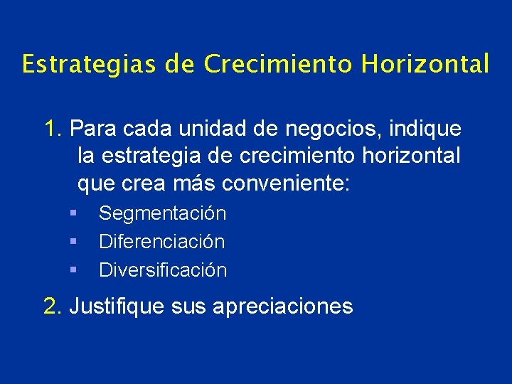 Estrategias de Crecimiento Horizontal 1. Para cada unidad de negocios, indique la estrategia de