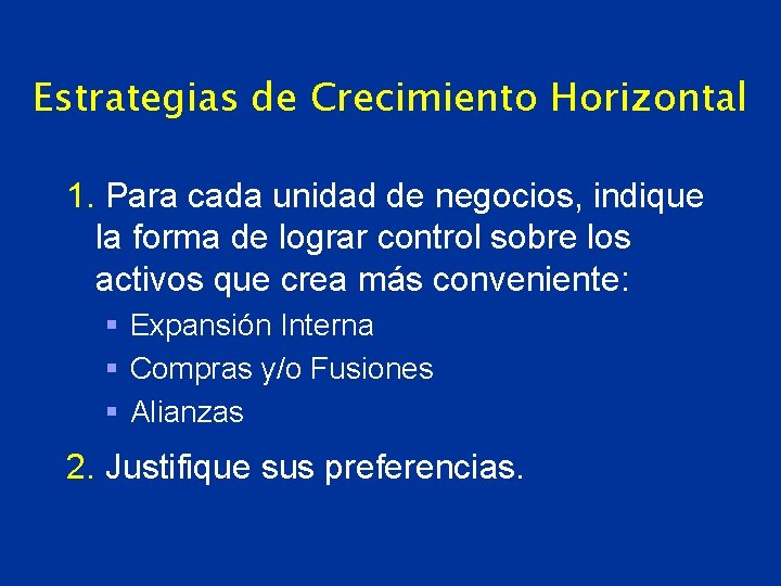 Estrategias de Crecimiento Horizontal 1. Para cada unidad de negocios, indique la forma de