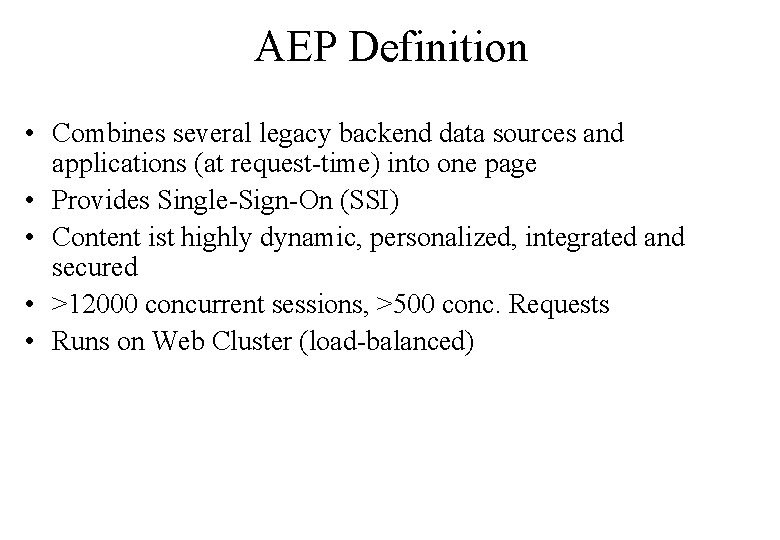 AEP Definition • Combines several legacy backend data sources and applications (at request-time) into