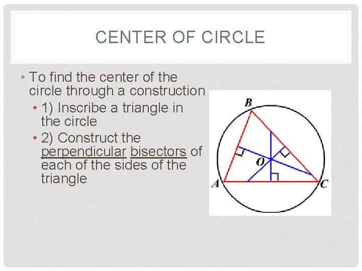 CENTER OF CIRCLE • To find the center of the circle through a construction