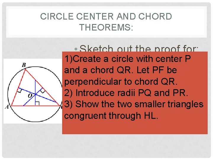 CIRCLE CENTER AND CHORD THEOREMS: • Sketch out the proof for: 1)Create a circle