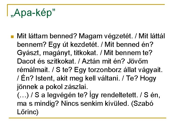 „Apa-kép” n Mit láttam benned? Magam végzetét. / Mit láttál bennem? Egy út kezdetét.