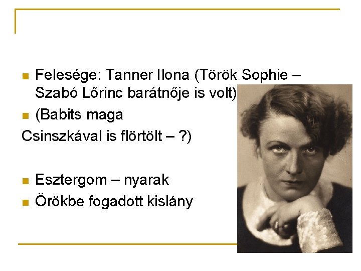 Felesége: Tanner Ilona (Török Sophie – Szabó Lőrinc barátnője is volt) n (Babits maga