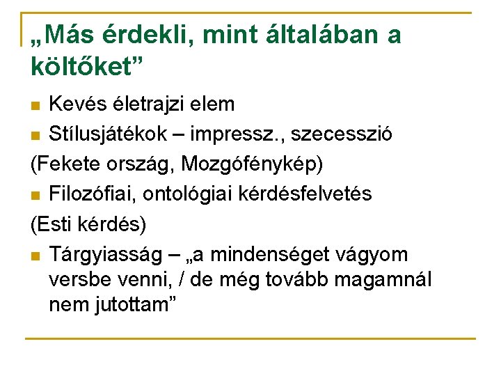 „Más érdekli, mint általában a költőket” Kevés életrajzi elem n Stílusjátékok – impressz. ,